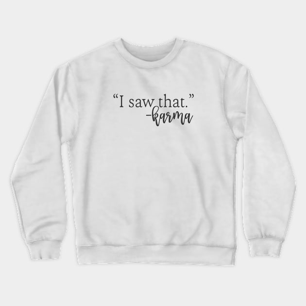 I Saw That Karma Crewneck Sweatshirt by CANVAZSHOP